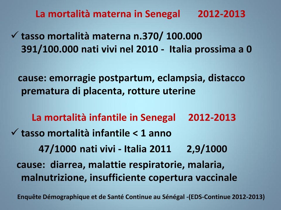 uterine La mortalità infantile in Senegal 2012-2013 tasso mortalità infantile < 1 anno 47/1000 nati vivi - Italia 2011 2,9/1000