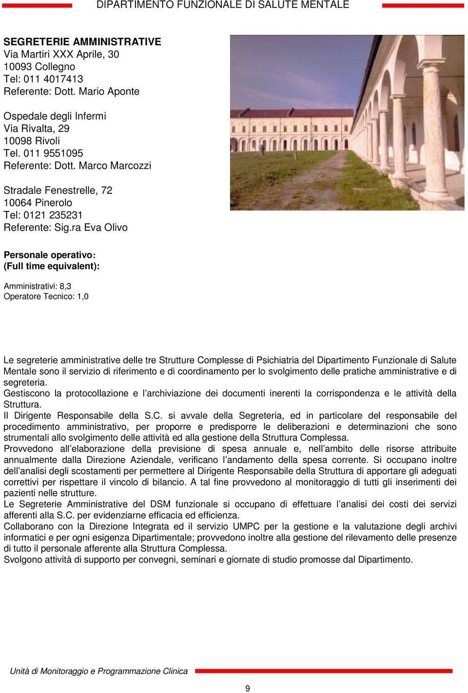 ra Eva Olivo Personale operativo: Amministrativi: 8,3 Operatore Tecnico: 1,0 Le segreterie amministrative delle tre Strutture Complesse di Psichiatria del Dipartimento Funzionale di Salute Mentale