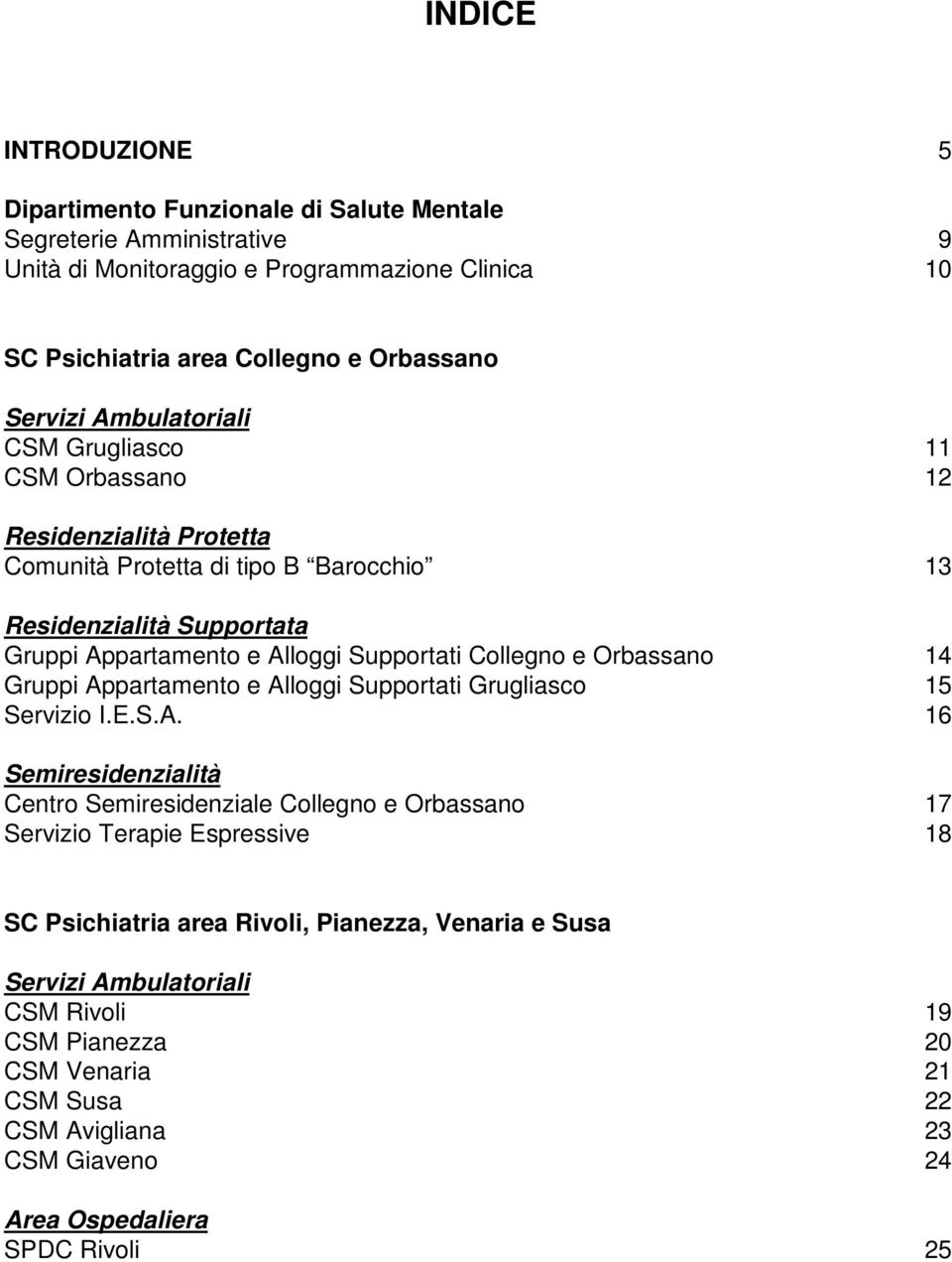 Appartamento e Alloggi Supportati Grugliasco 15 Servizio I.E.S.A. 16 Semiresidenzialità Centro Semiresidenziale Collegno e Orbassano 17 Servizio Terapie Espressive 18 SC