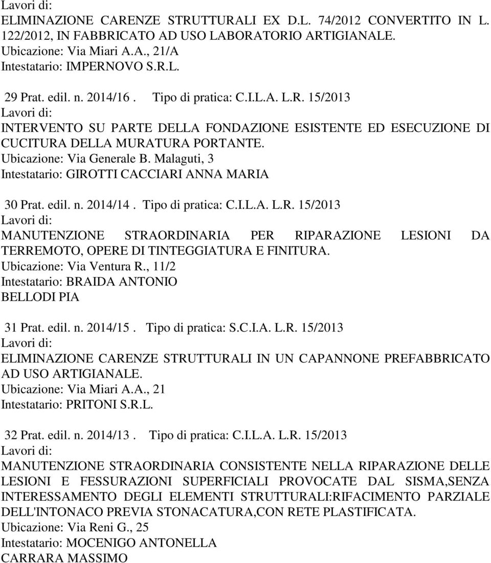 Malaguti, 3 Intestatario: GIROTTI CACCIARI ANNA MARIA 30 Prat. edil. n. 2014/14. Tipo di pratica: C.I.L.A. L.R. 15/2013 MANUTENZIONE STRAORDINARIA PER RIPARAZIONE LESIONI DA TERREMOTO, OPERE DI TINTEGGIATURA E FINITURA.