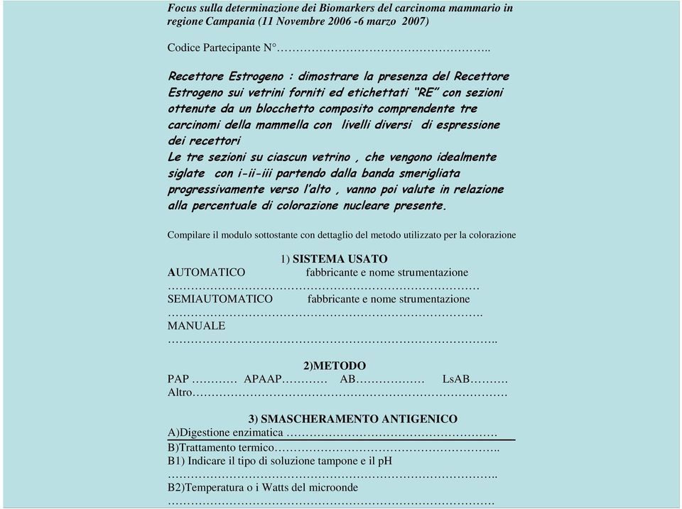 con livelli diversi di espressione dei recettori Le tre sezioni su ciascun vetrino, che vengono idealmente siglate con i-ii-iii partendo dalla banda smerigliata progressivamente verso l alto, vanno