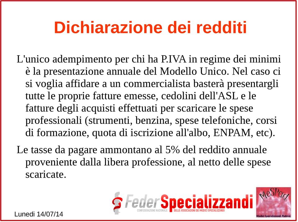 degli acquisti effettuati per scaricare le spese professionali (strumenti, benzina, spese telefoniche, corsi di formazione, quota di