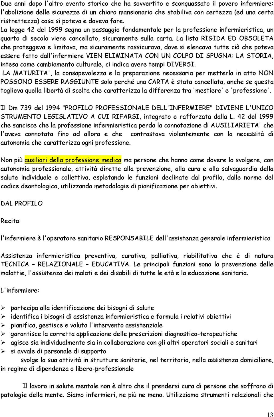 La lista RIGIDA ED OBSOLETA che proteggeva e limitava, ma sicuramente rassicurava, dove si elencava tutte ciò che poteva essere fatto dall'infermiere VIEN ELIMINATA CON UN COLPO DI SPUGNA: LA STORIA,