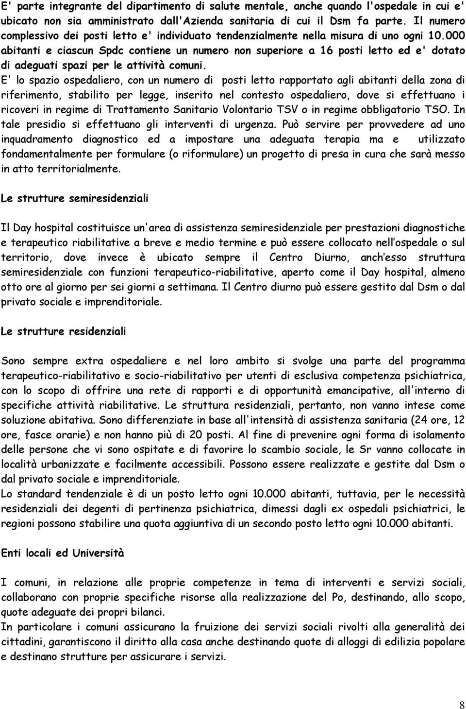 000 abitanti e ciascun Spdc contiene un numero non superiore a 16 posti letto ed e' dotato di adeguati spazi per le attività comuni.