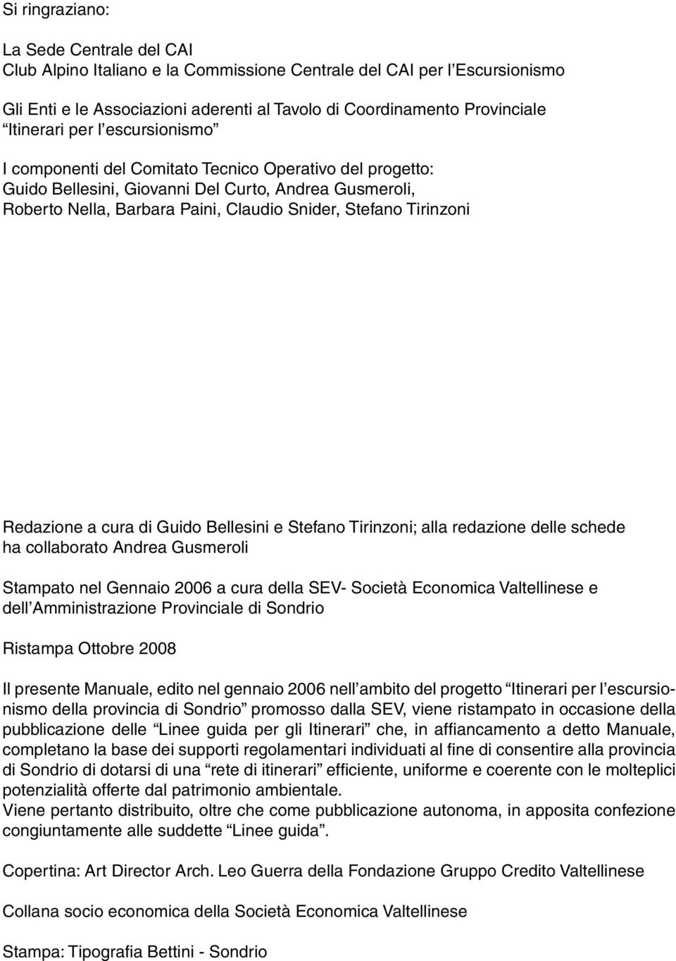 Tirinzoni Redazione a cura di Guido Bellesini e Stefano Tirinzoni; alla redazione delle schede ha collaborato Andrea Gusmeroli Stampato nel Gennaio 2006 a cura della SEV- Società Economica