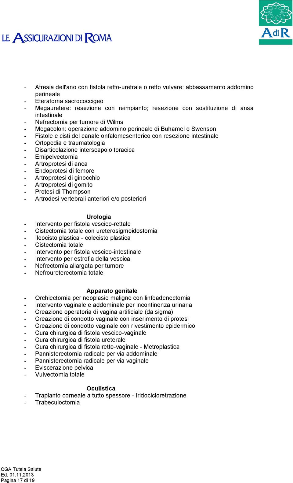 traumatologia - Disarticolazione interscapolo toracica - Emipelvectomia - Artroprotesi di anca - Endoprotesi di femore - Artroprotesi di ginocchio - Artroprotesi di gomito - Protesi di Thompson -