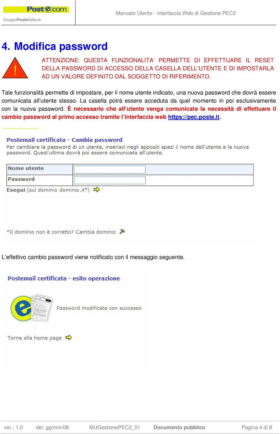 La casella potrà essere acceduta da quel momento in poi esclusivamente con la nuova password.