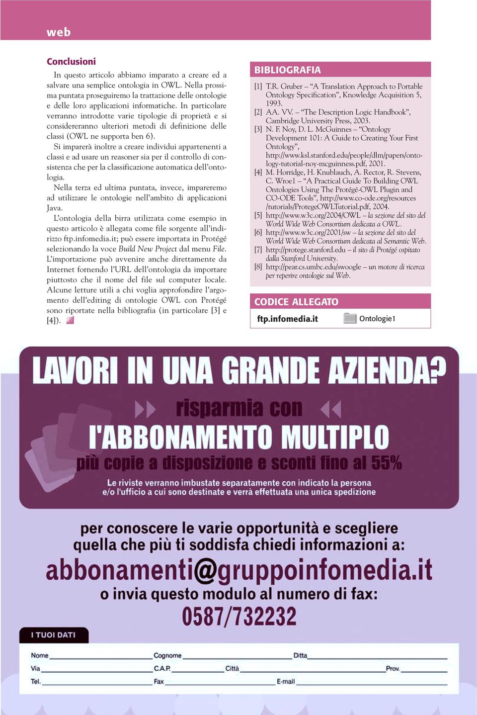 In particolare verranno introdotte varie tipologie di proprietà e si considereranno ulteriori metodi di definizione delle classi (OWL ne supporta ben 6).