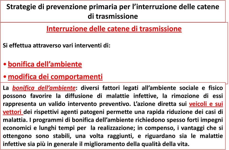 intervento preventivo. L azione diretta sui veicoli e sui vettori dei rispettivi agenti patogeni permette una rapida riduzione dei casi di malattia.