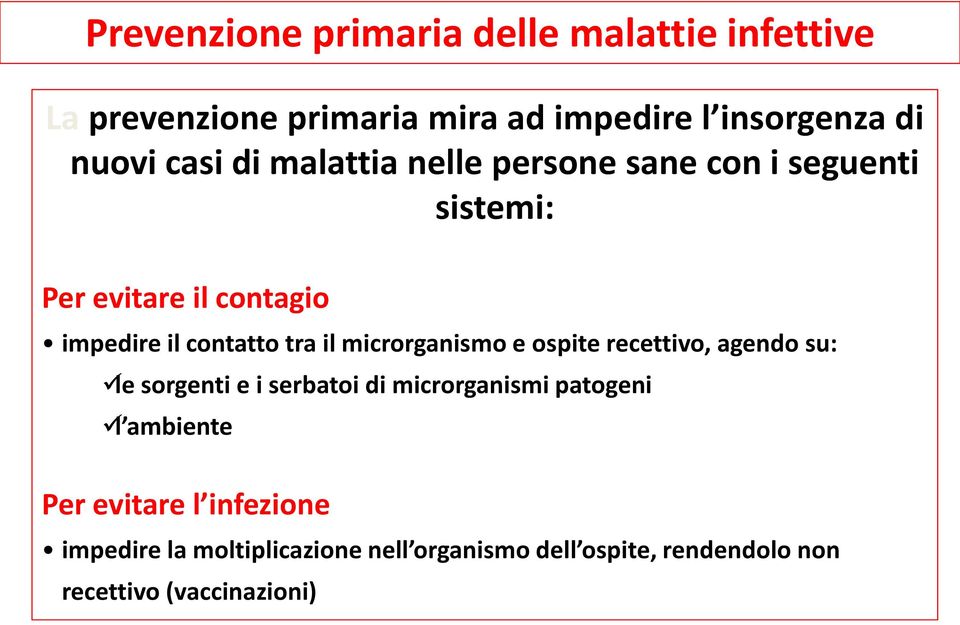 microrganismo e ospite recettivo, agendo su: le sorgenti e i serbatoi di microrganismi patogeni l ambiente Per