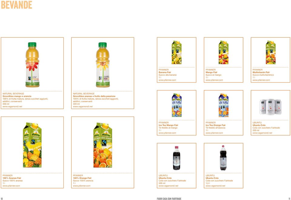 pfanner.com ------------------------------PFANNER Mango Fair Succo al mango 1l www.pfanner.com ------------------------------PFANNER Multivitamin Fair Succo multivitaminico 1l www.pfanner.com ------------------------------PFANNER Ice Tea Mango Fair Tè freddo al mango 1l www.