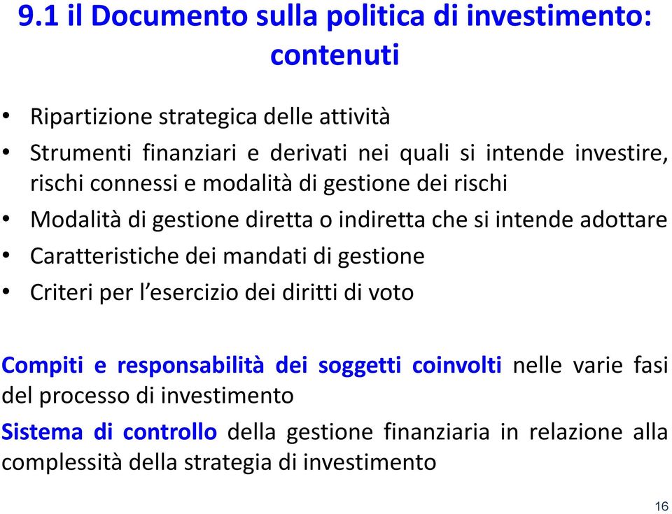 Caratteristiche dei mandati di gestione Criteri per l esercizio dei diritti di voto Compiti e responsabilità dei soggetti coinvolti nelle