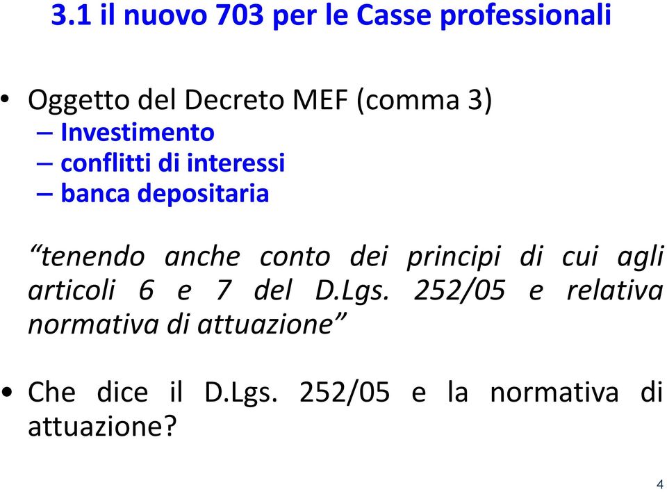 conto dei principi di cui agli articoli 6 e 7 del D.Lgs.