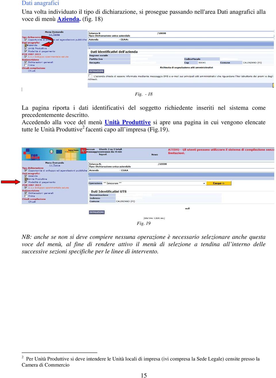 Accedendo alla voce del menù Unità Produttive si apre una pagina in cui vengono elencate tutte le Unità Produttive 2 facenti capo all impresa (Fig.19). Fig.