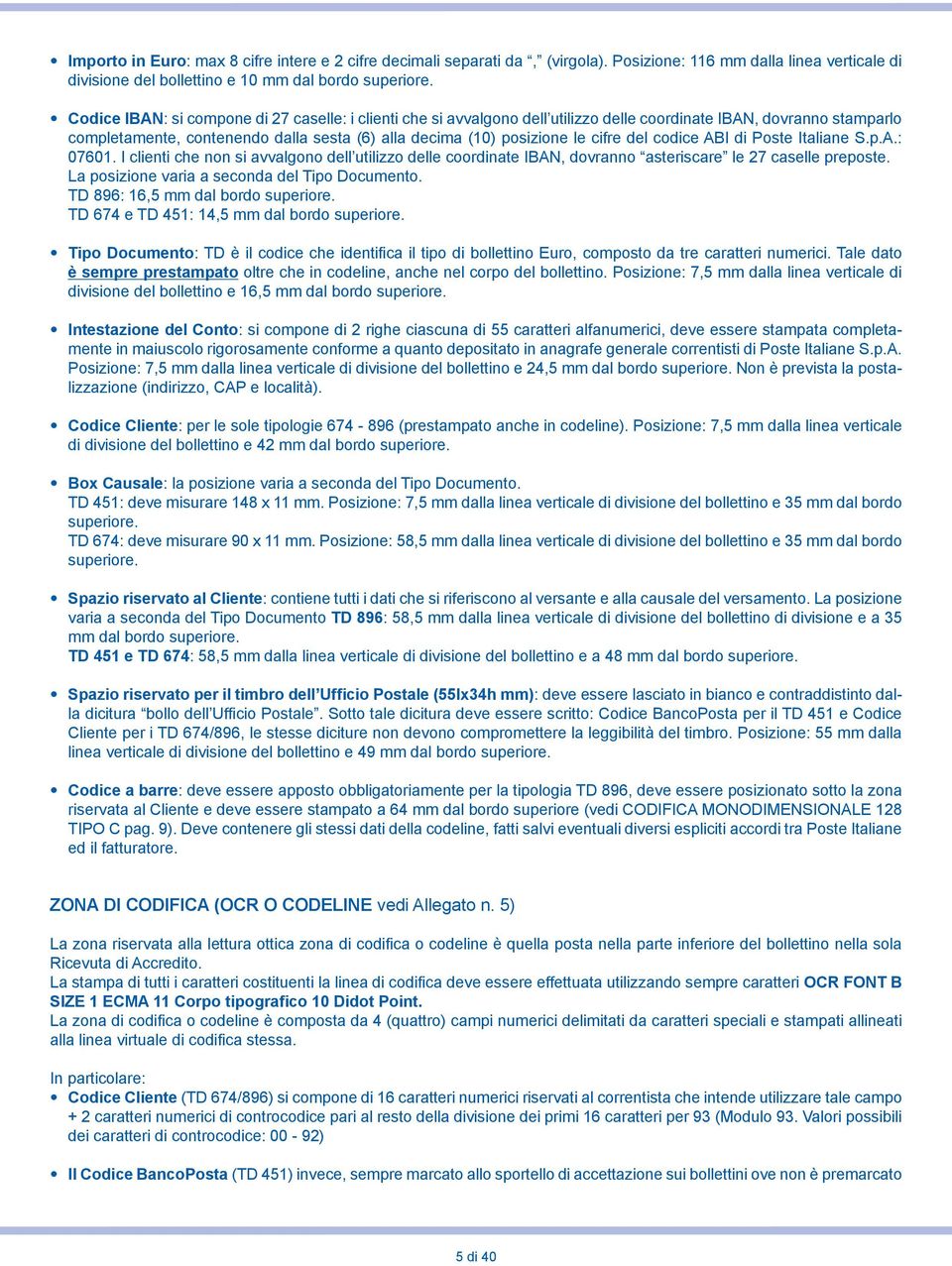 del codice ABI di Poste Italiane S.p.A.: 07601. I clienti che non si avvalgono dell utilizzo delle coordinate IBAN, dovranno asteriscare le 27 caselle preposte.