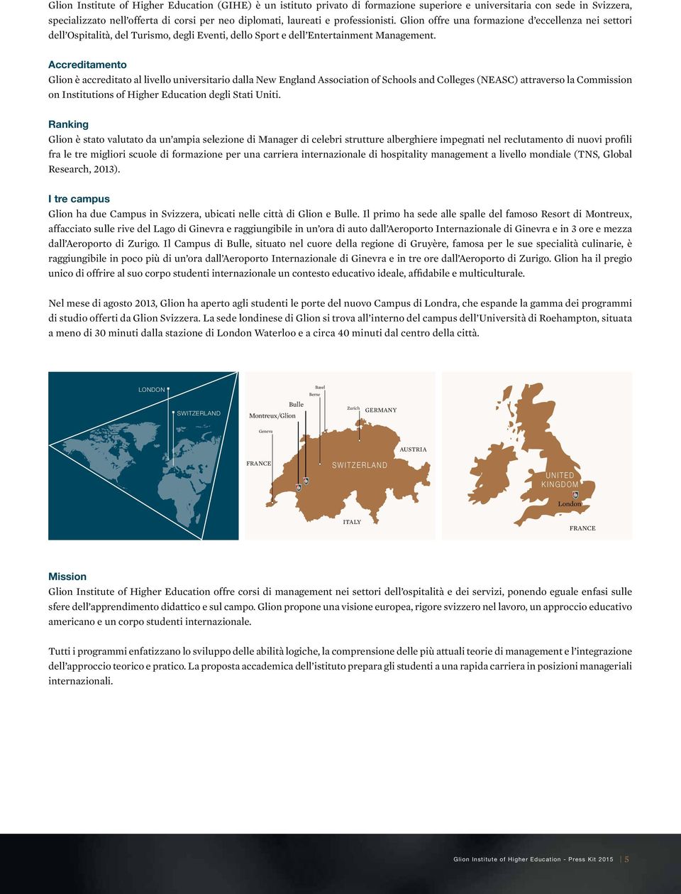 Accreditamento Glion è accreditato al livello universitario dalla New England Association of Schools and Colleges (NEASC) attraverso la Commission on Institutions of Higher Education degli Stati