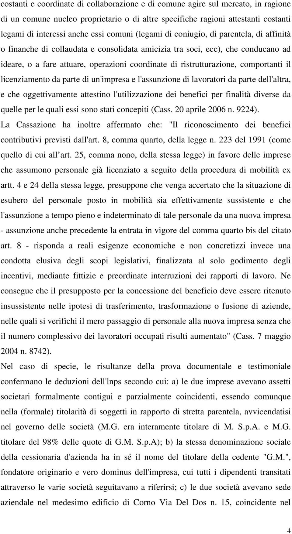 ristrutturazione, comportanti il licenziamento da parte di un'impresa e l'assunzione di lavoratori da parte dell'altra, e che oggettivamente attestino l'utilizzazione dei benefici per finalità