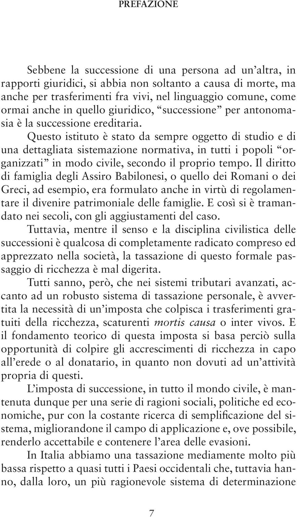 Questo istituto è stato da sempre oggetto di studio e di una dettagliata sistemazione normativa, in tutti i popoli organizzati in modo civile, secondo il proprio tempo.