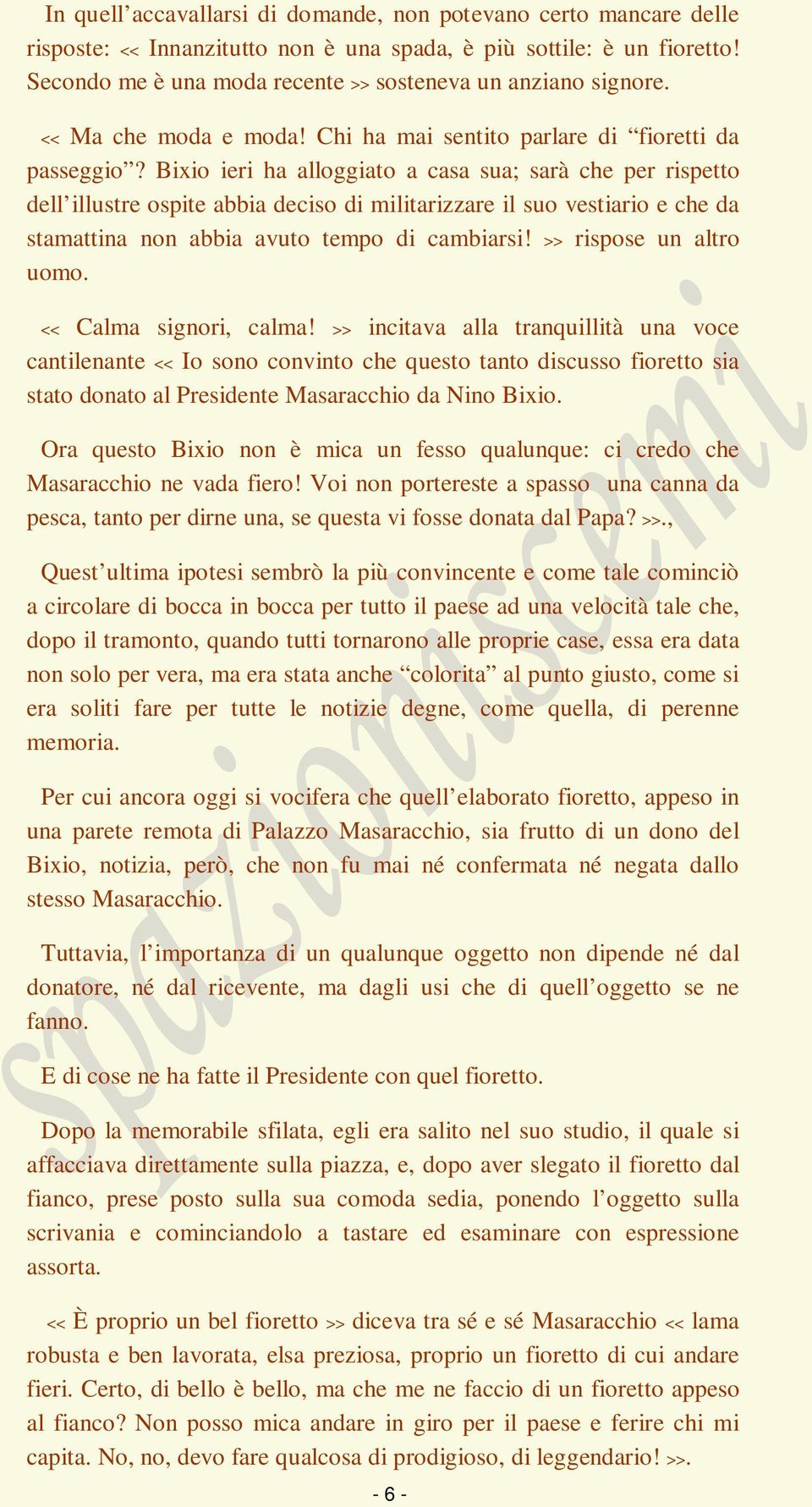 Bixio ieri ha alloggiato a casa sua; sarà che per rispetto dell illustre ospite abbia deciso di militarizzare il suo vestiario e che da stamattina non abbia avuto tempo di cambiarsi!