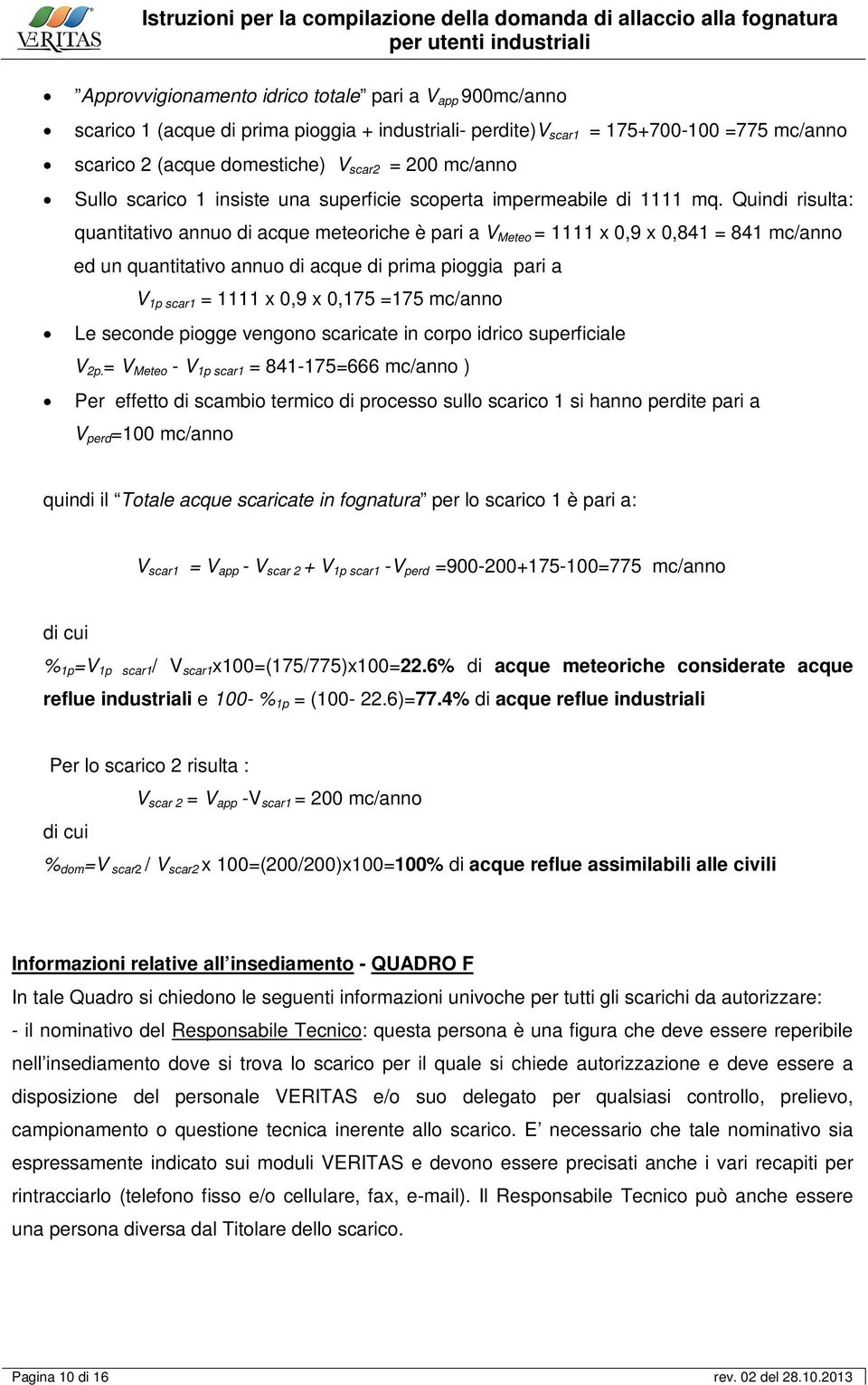 Quindi risulta: quantitativo annuo di acque meteoriche è pari a V Meteo = 1111 x 0,9 x 0,841 = 841 mc/anno ed un quantitativo annuo di acque di prima pioggia pari a V 1p scar1 = 1111 x 0,9 x 0,175