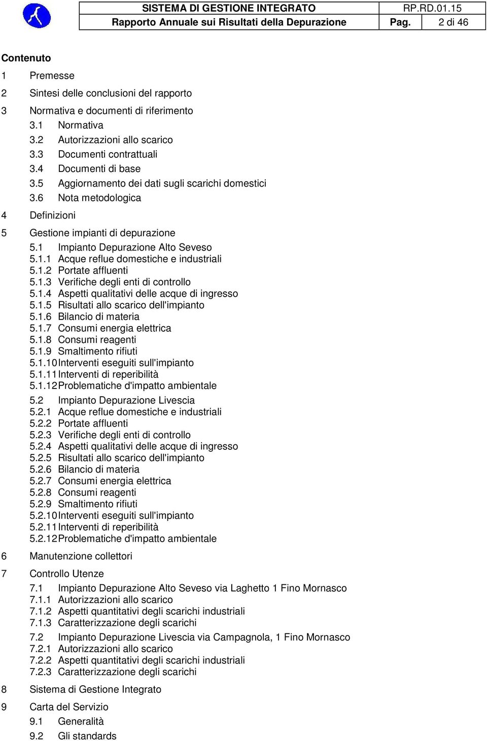 6 Nota metodologica 4 Definizioni 5 Gestione impianti di depurazione 5.1 Impianto Depurazione Alto Seveso 5.1.1 Acque reflue domestiche e industriali 5.1.2 Portate affluenti 5.1.3 Verifiche degli enti di controllo 5.