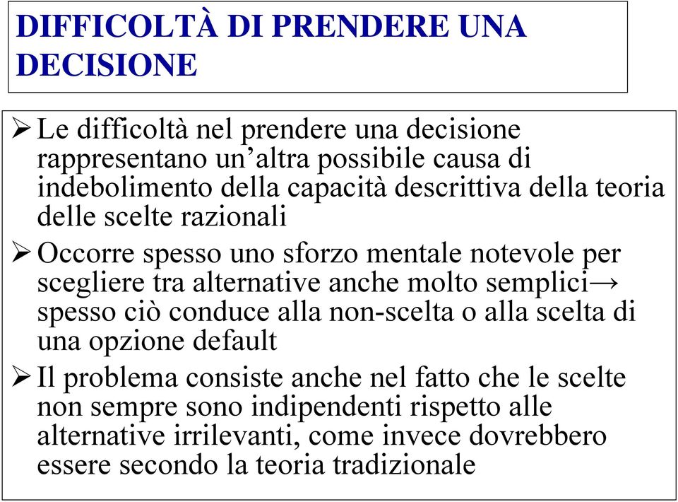 anche molto semplici spesso ciò conduce alla non-scelta o alla scelta di una opzione default Il problema consiste anche nel fatto che