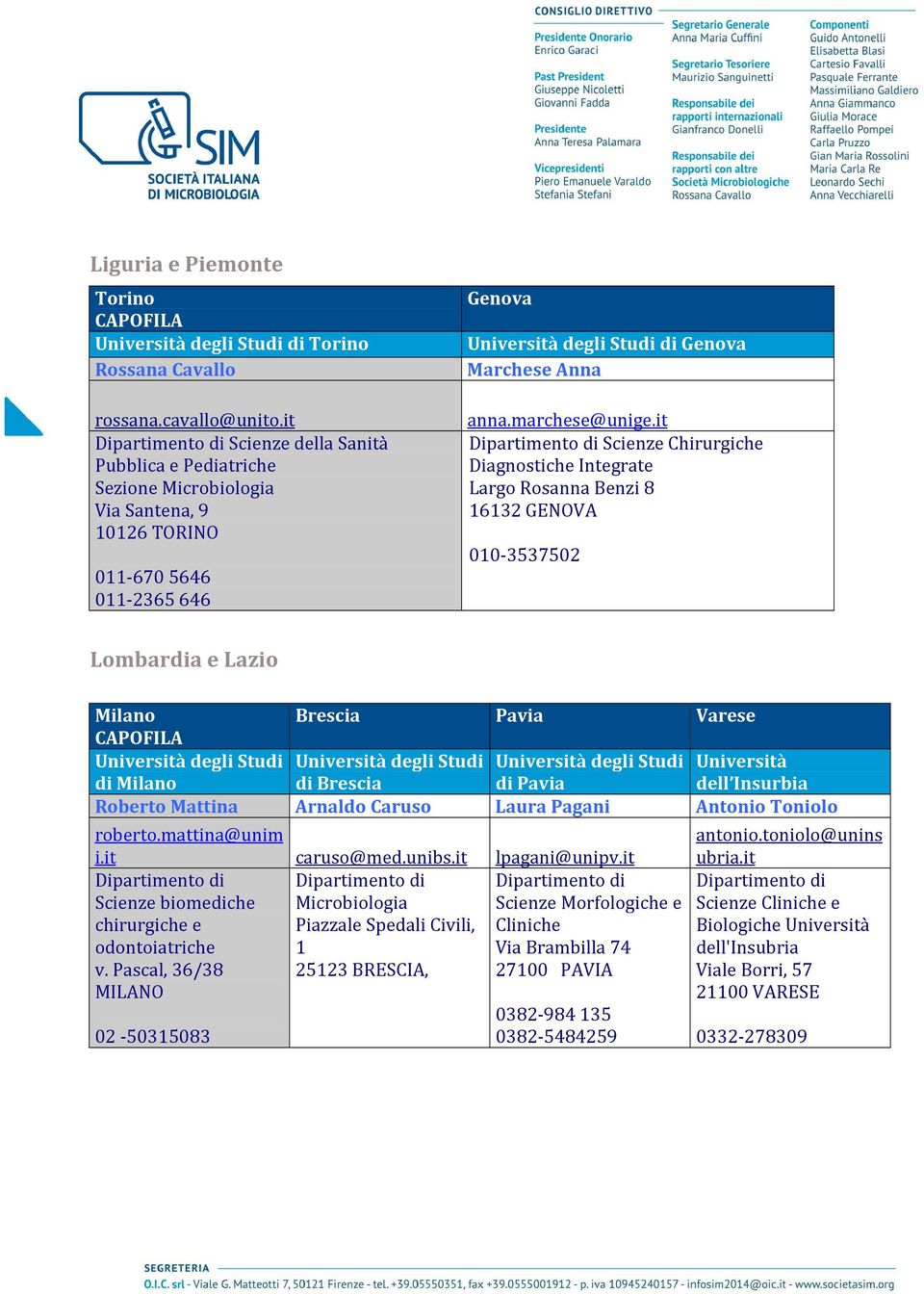it Scienze Chirurgiche Diagnostiche Integrate Largo Rosanna Benzi 8 16132 GENOVA 010-3537502 Lombardia e Lazio Milano Brescia Pavia Varese Studi Studi Studi Università di Milano di Brescia di Pavia
