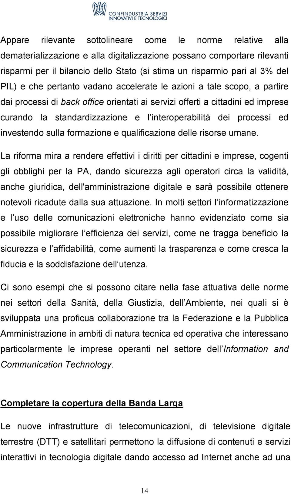 interoperabilità dei processi ed investendo sulla formazione e qualificazione delle risorse umane.