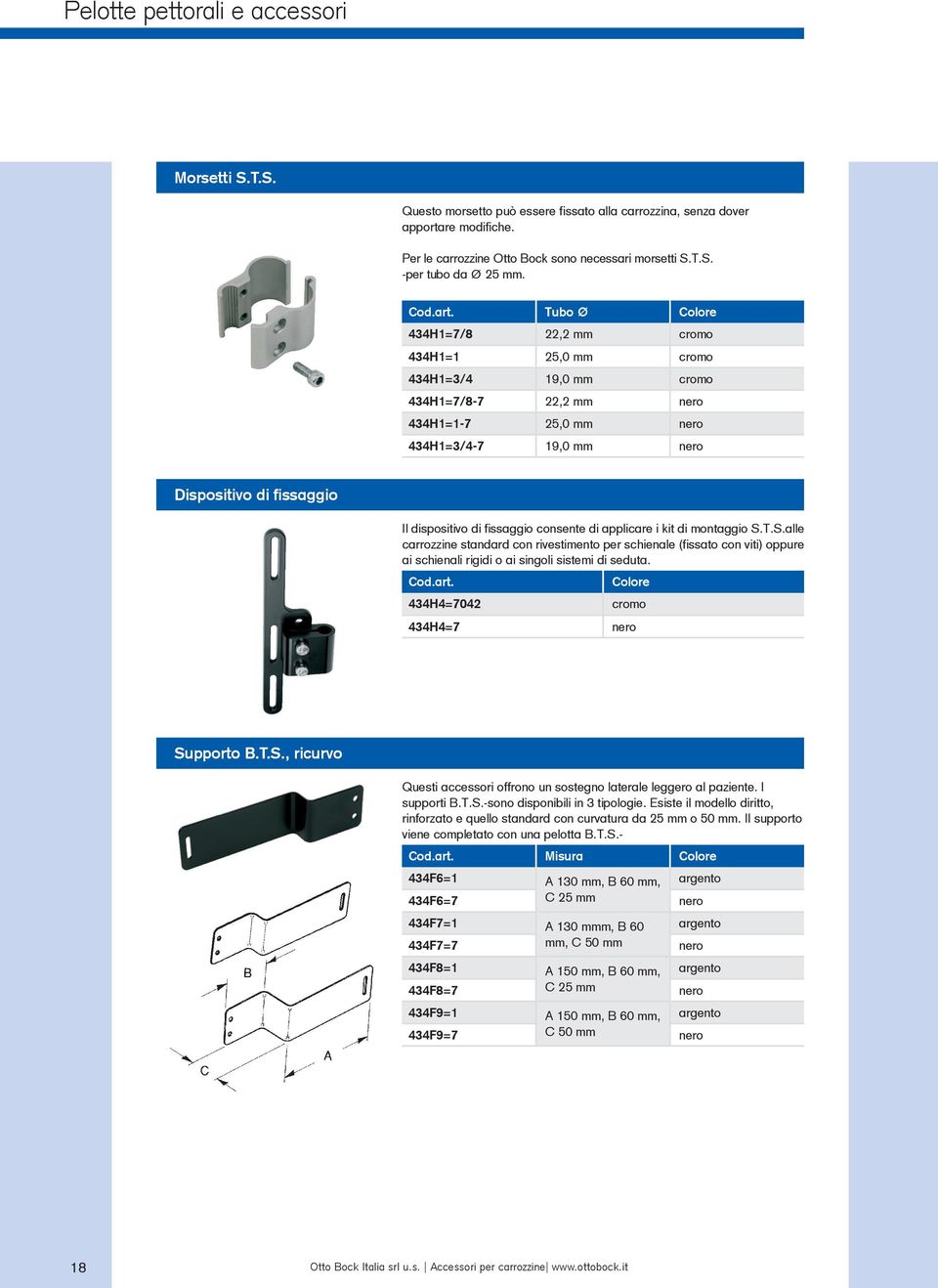 fissaggio consente di applicare i kit di montaggio S.T.S.alle carrozzine standard con rivestimento per schienale (fissato con viti) oppure ai schienali rigidi o ai singoli sistemi di seduta.