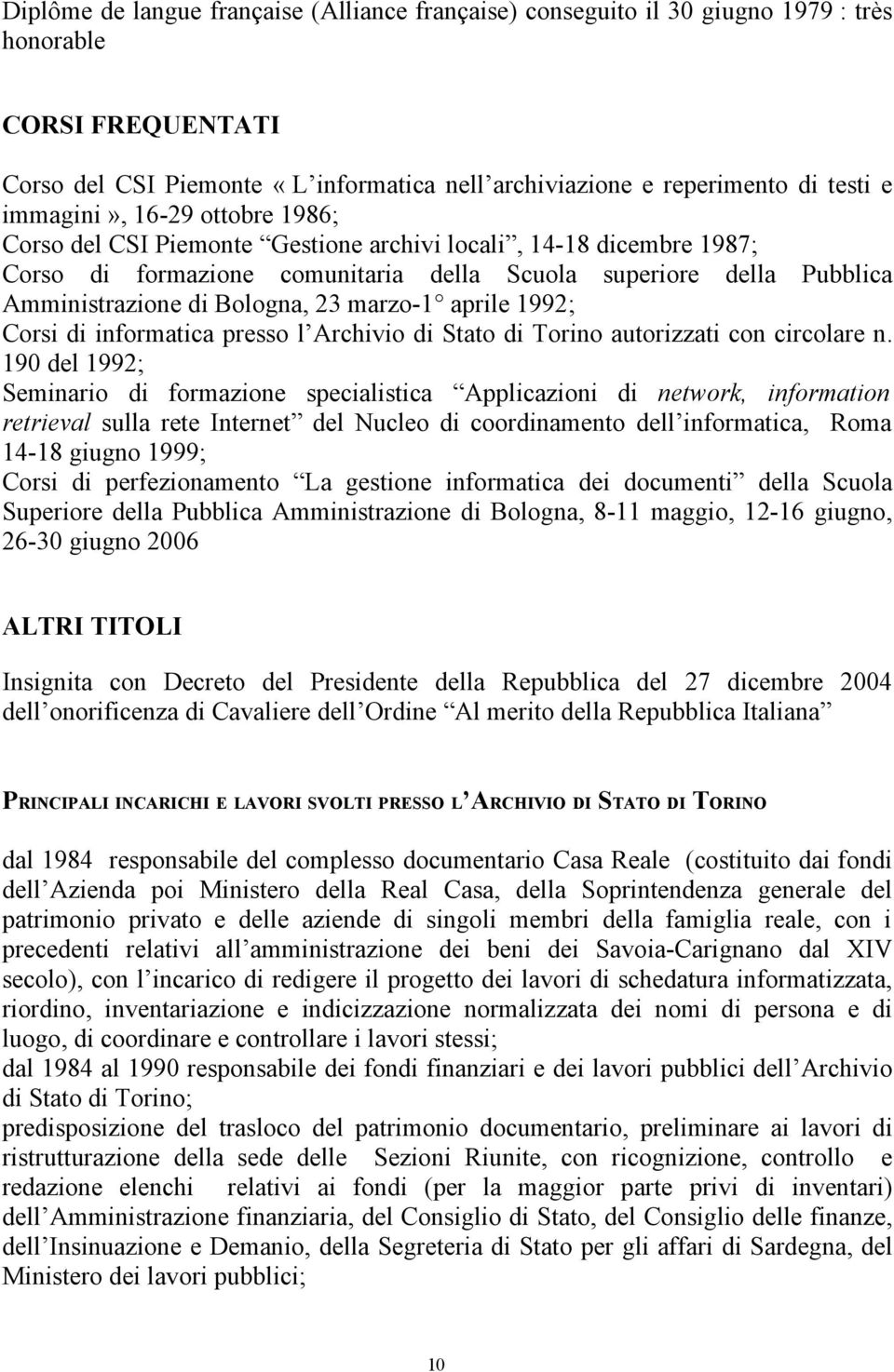 23 marzo-1 aprile 1992; Corsi di informatica presso l Archivio di Stato di Torino autorizzati con circolare n.