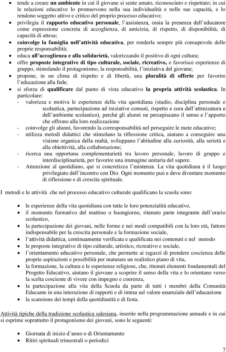 rispetto, di disponibilità, di capacità di attesa; coinvolge la famiglia nell attività educativa, per renderla sempre più consapevole delle proprie responsabilità; educa all accoglienza e alla