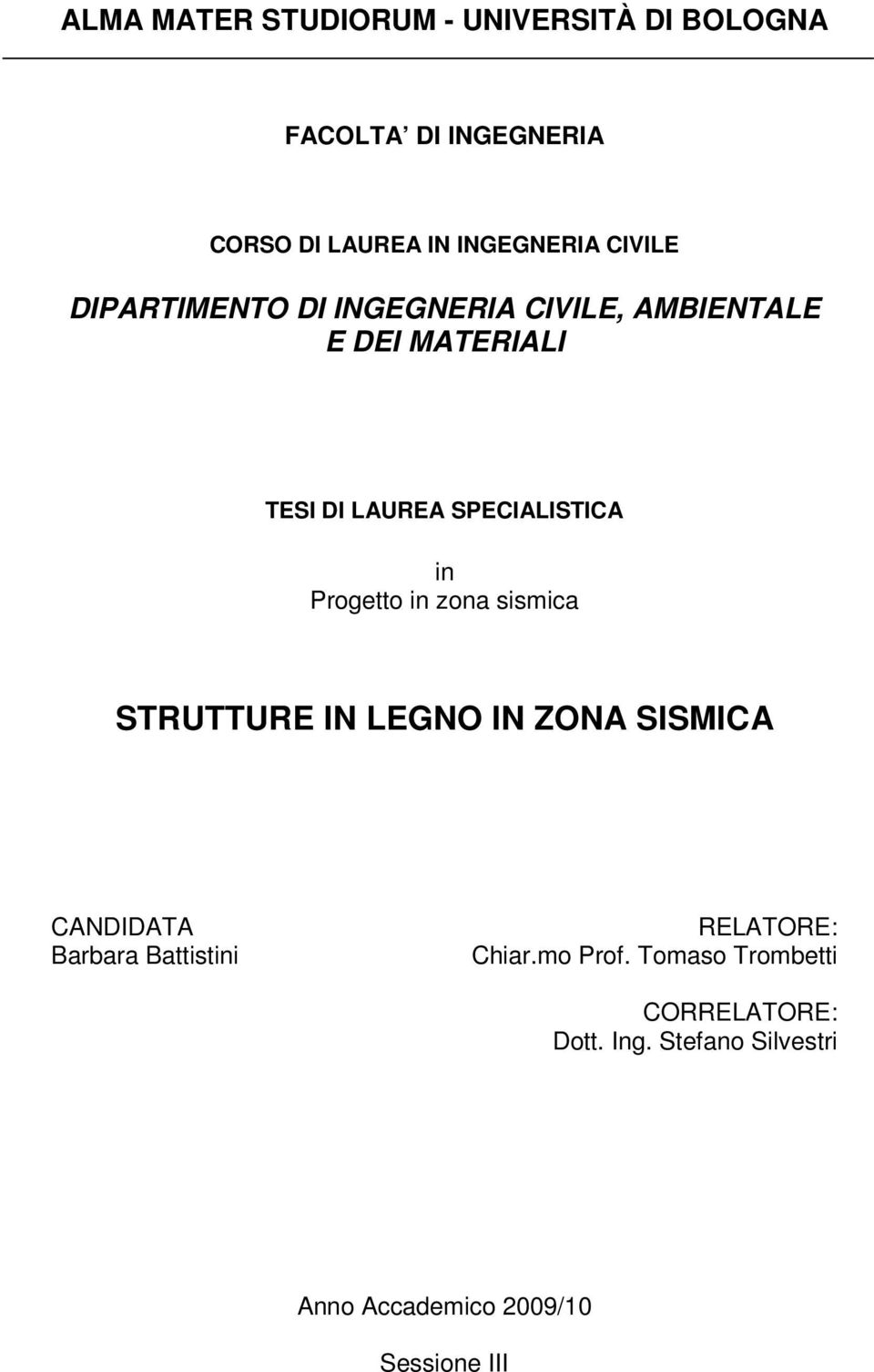 Progetto in zona sismica STRUTTURE IN LEGNO IN ZONA SISMICA CANDIDATA Barbara Battistini RELATORE: