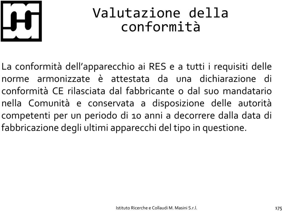 nella Comunità e conservata a disposizione delle autorità competenti per un periodo di 10 anni a decorrere