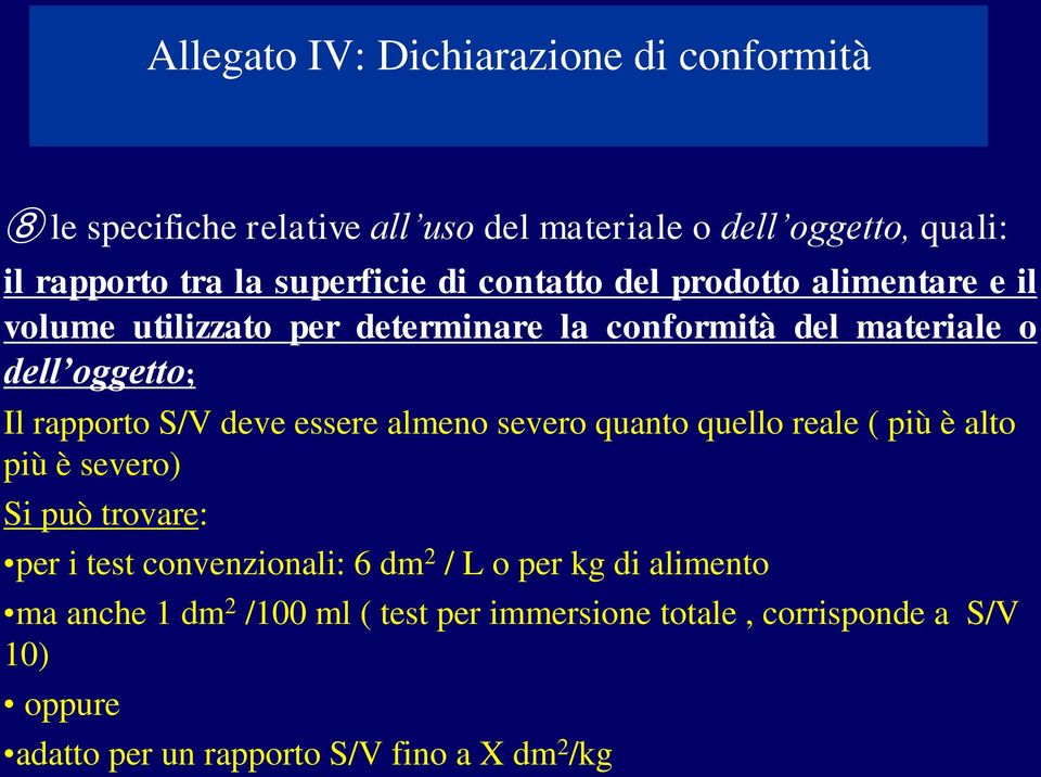 rapporto S/V deve essere almeno severo quanto quello reale ( più è alto più è severo) Si può trovare: per i test convenzionali: 6 dm 2 /