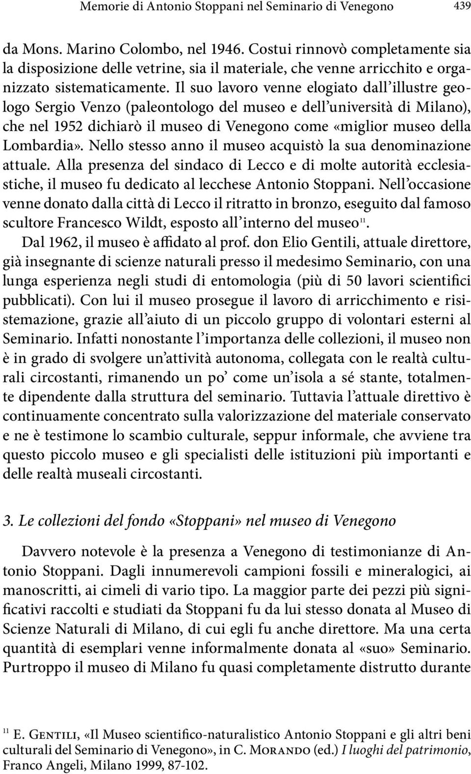 Il suo lavoro venne elogiato dall illustre geologo Sergio Venzo (paleontologo del museo e dell università di Milano), che nel 1952 dichiarò il museo di Venegono come «miglior museo della Lombardia».