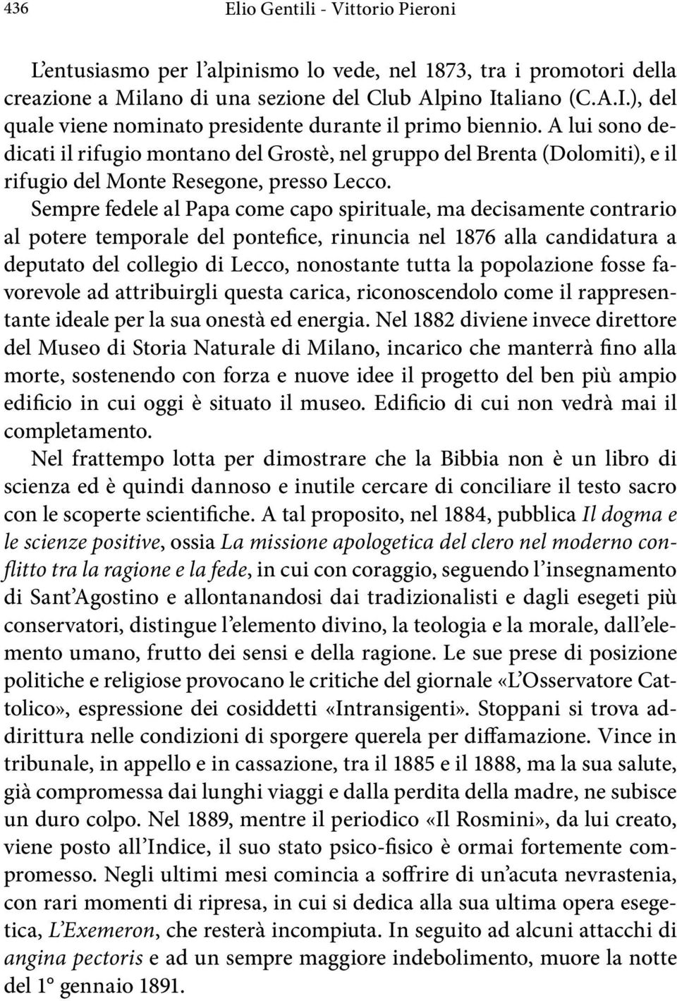 A lui sono dedicati il rifugio montano del Grostè, nel gruppo del Brenta (Dolomiti), e il rifugio del Monte Resegone, presso Lecco.