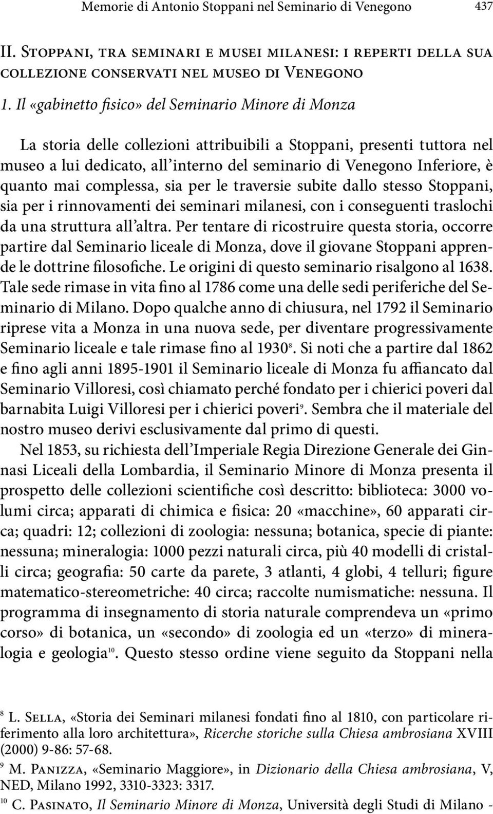 quanto mai complessa, sia per le traversie subite dallo stesso Stoppani, sia per i rinnovamenti dei seminari milanesi, con i conseguenti traslochi da una struttura all altra.