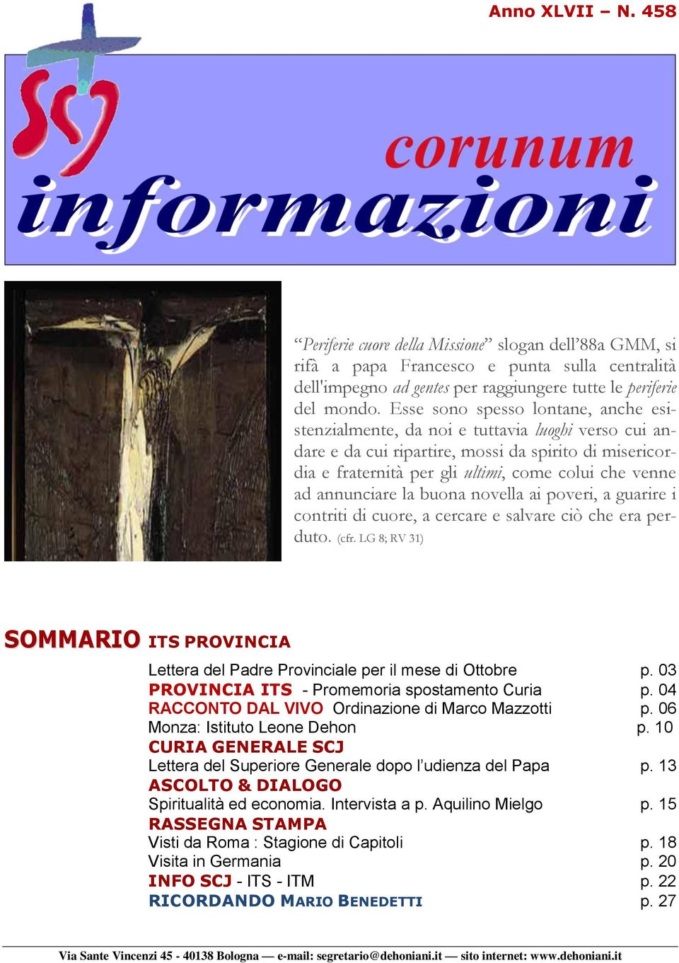 annunciare la buona novella ai poveri, a guarire i contriti di cuore, a cercare e salvare ciò che era perduto. (cfr.