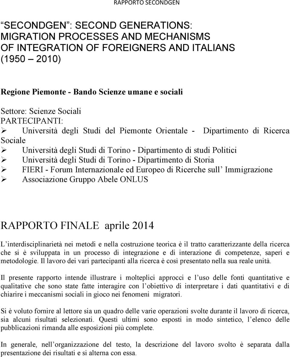 Dipartimento di Storia FIERI - Forum Internazionale ed Europeo di Ricerche sull Immigrazione Associazione Gruppo Abele ONLUS RAPPORTO FINALE aprile 2014 L interdisciplinarietà nei metodi e nella