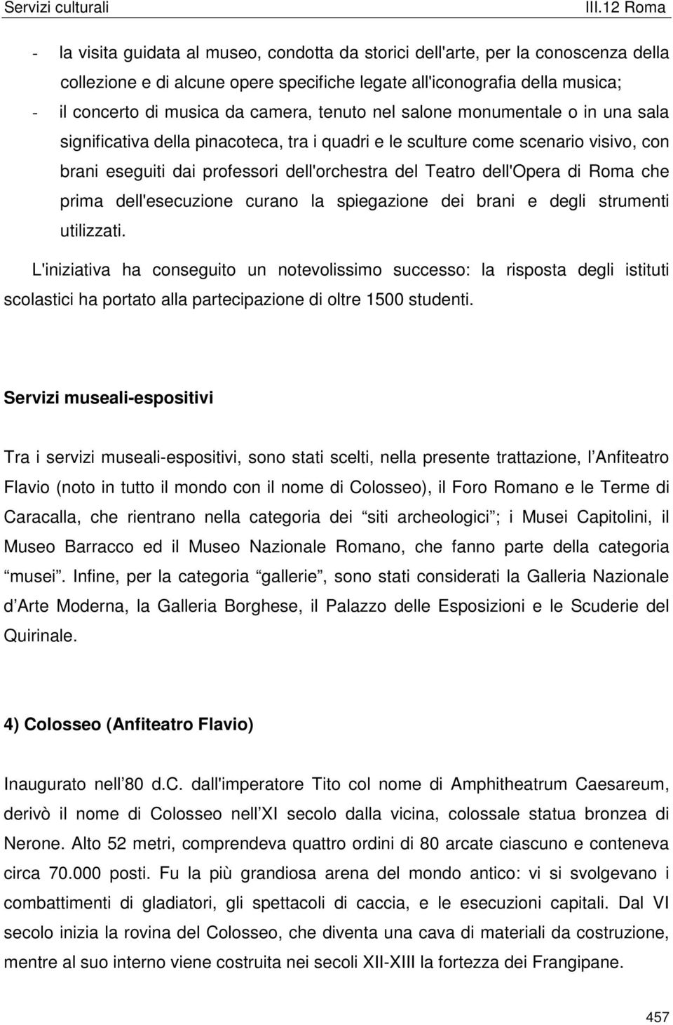 Roma che prima dell'esecuzione curano la spiegazione dei brani e degli strumenti utilizzati.