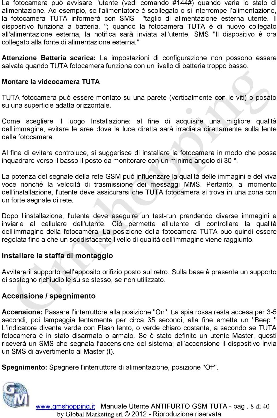 "; quando la fotocamera TUTA è di nuovo collegato all'alimentazione esterna, la notifica sarà inviata all'utente, SMS "Il dispositivo è ora collegato alla fonte di alimentazione esterna.