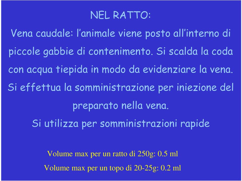 Si effettua la somministrazione per iniezione del preparato nella vena.