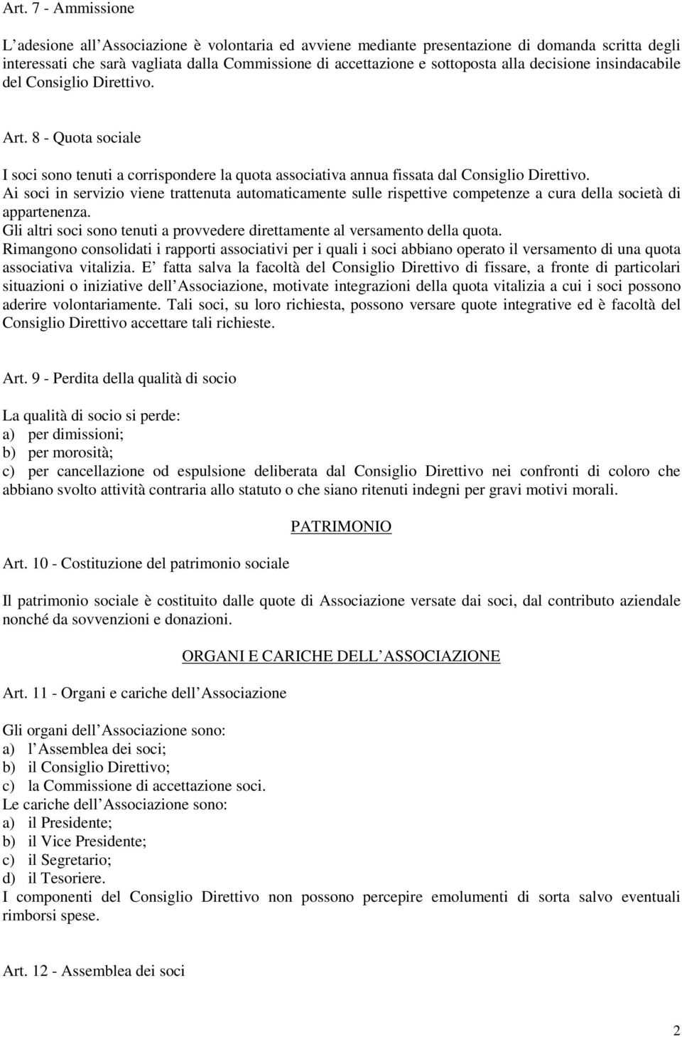 Ai soci in servizio viene trattenuta automaticamente sulle rispettive competenze a cura della società di appartenenza. Gli altri soci sono tenuti a provvedere direttamente al versamento della quota.