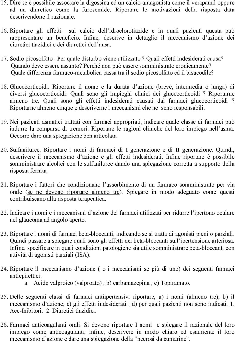 Infine, descrive in dettaglio il meccanismo d azione dei diuretici tiazidici e dei diuretici dell ansa. 17. Sodio picosolfato. Per quale disturbo viene utilizzato? Quali effetti indesiderati causa?