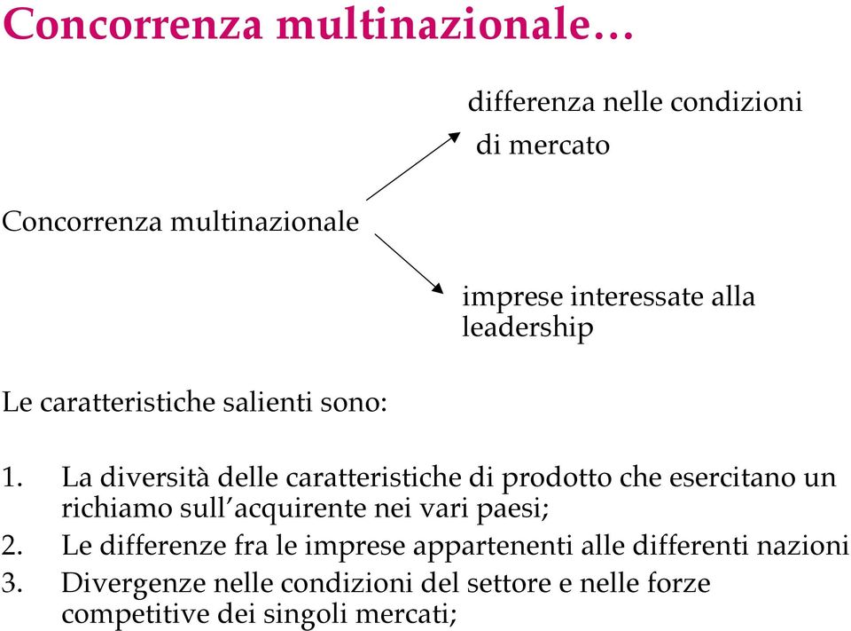 La diversità delle caratteristiche di prodotto che esercitano un richiamo sull acquirente nei vari paesi; 2.