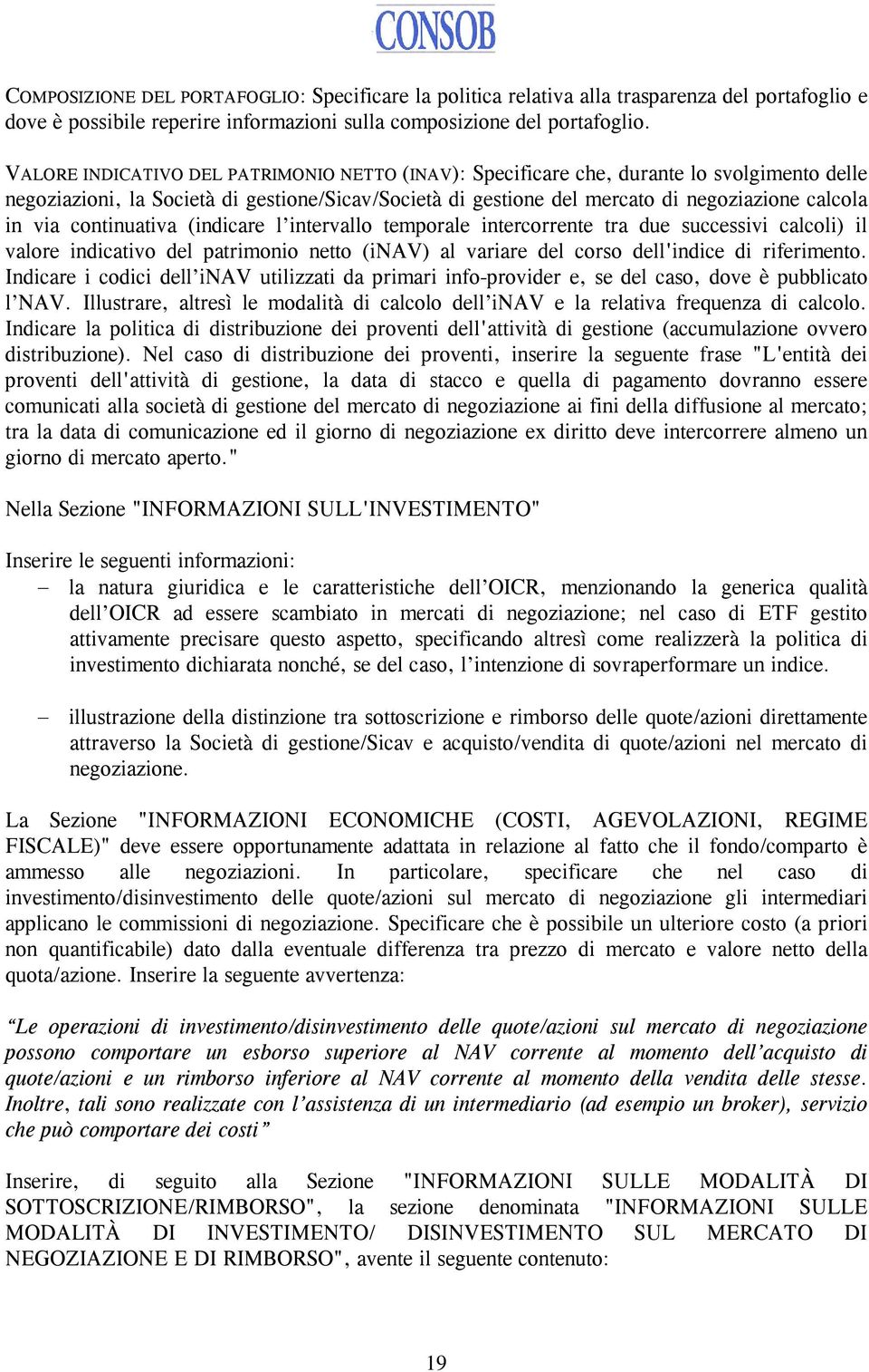 continuativa (indicare l intervallo temporale intercorrente tra due successivi calcoli) il valore indicativo del patrimonio netto (inav) al variare del corso dell'indice di riferimento.