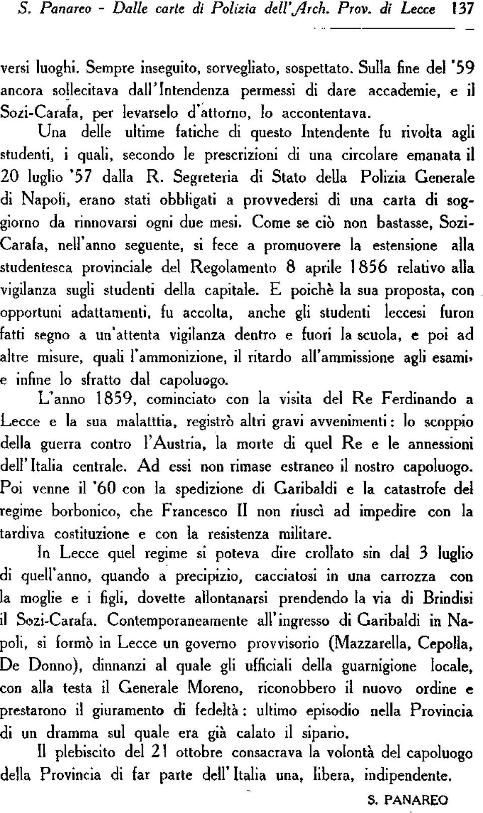 Una delle ultime fatiche di questo Intendente fu rivolta agli studenti, i quali, secondo le prescrizioni di una circolare emanata il 20 luglio '57 dalla R.