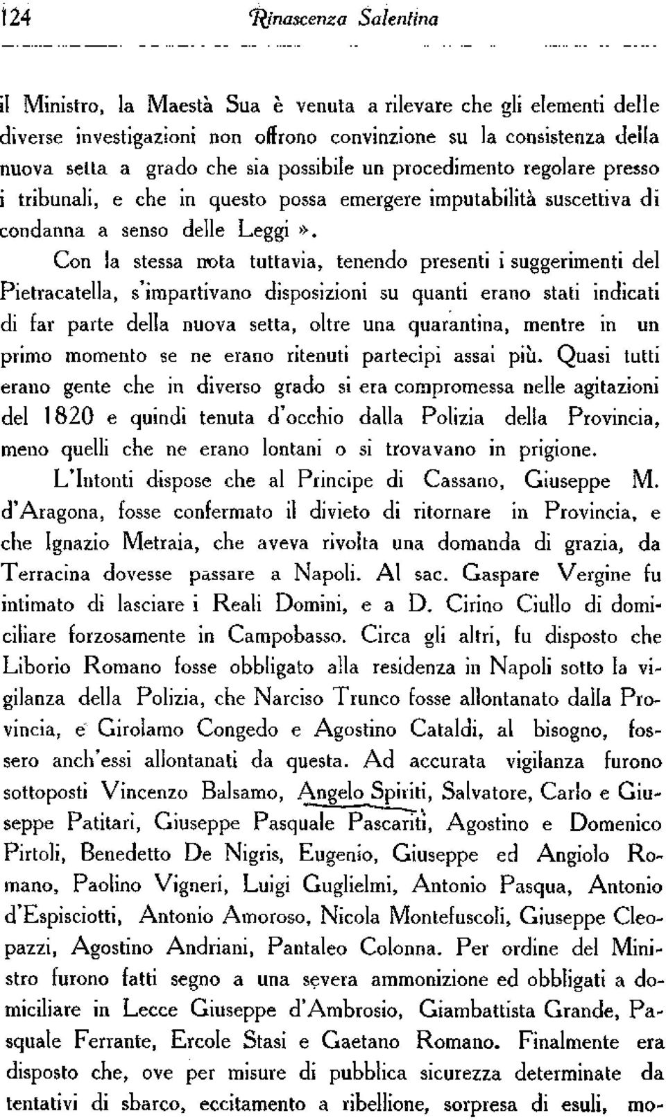 Con la stessa mota tuttavia, tenendo presenti i suggerimenti del Pietracatella, s'impartivano disposizioni su quanti erano stati indicati di far parte della nuova setta, oltre una quarantina, mentre