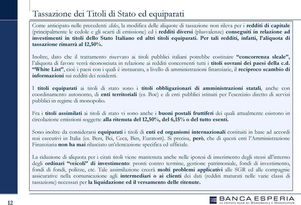 Per tali redditi, infatti, l aliquota di tassazione rimarrà al 12,50%.