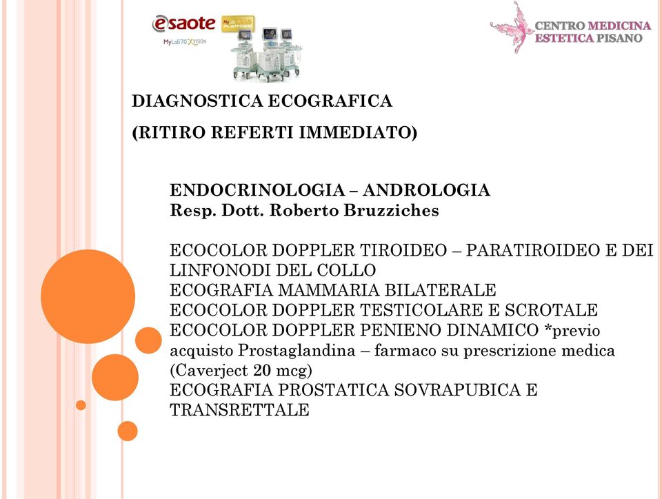 MAMMARIA BILATERALE ECOCOLOR DOPPLER TESTICOLARE E SCROTALE ECOCOLOR DOPPLER PENIENO DINAMICO *previo